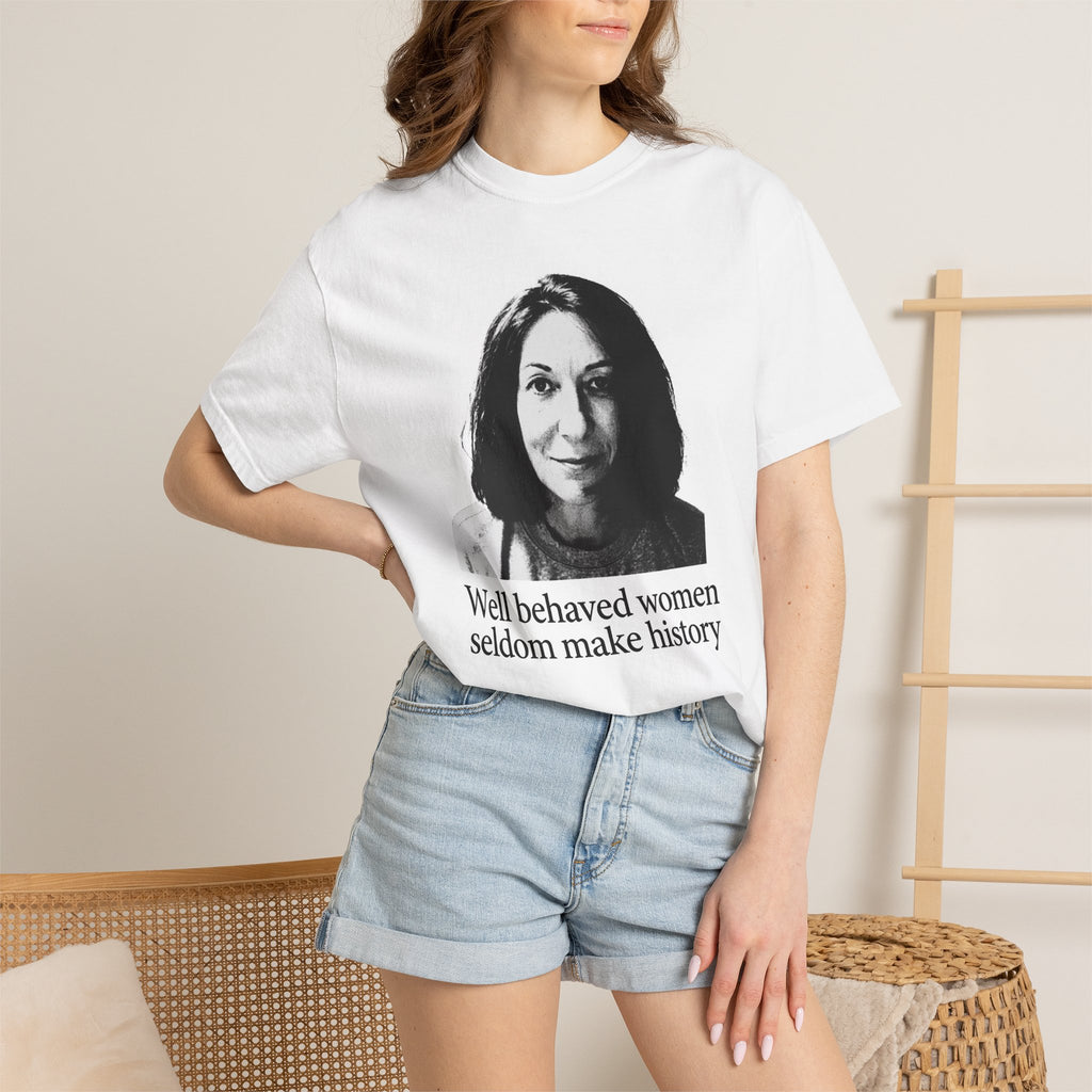 Graphic T-Shirt — "Well Behaved Women Seldom Make History" Feminist Quote Tee
