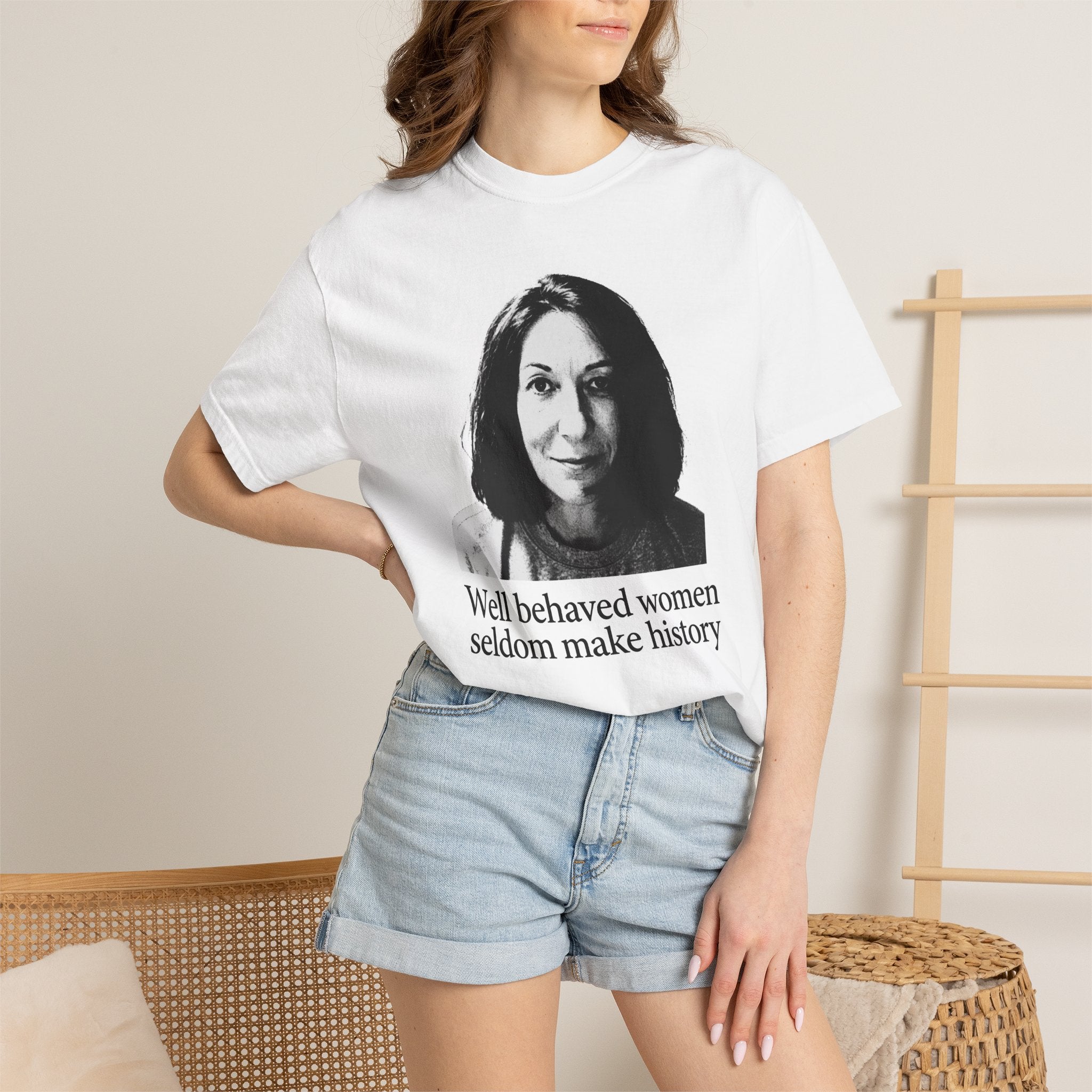 Graphic T-Shirt — "Well Behaved Women Seldom Make History" Feminist Quote Tee