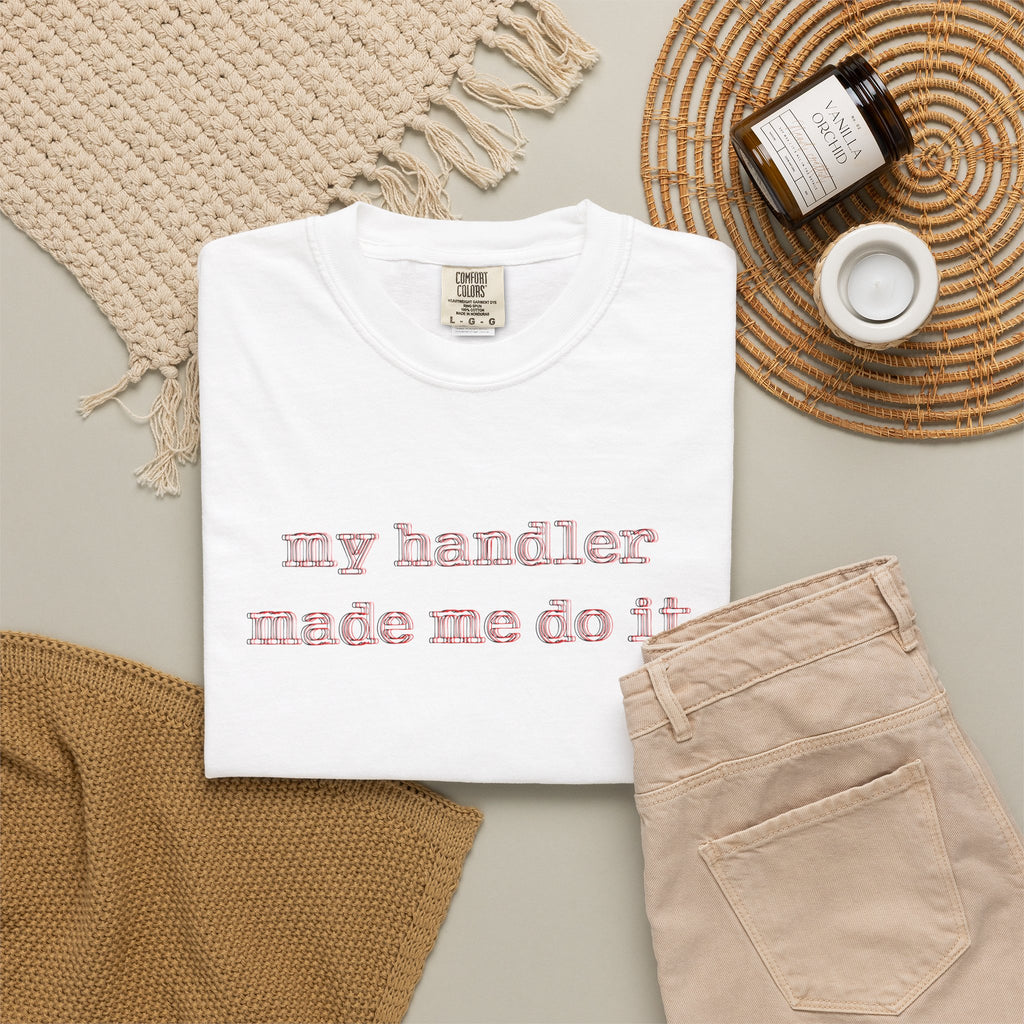 T-Shirt — "my handler made me do it" Cute Pet Handler Graphic Tee