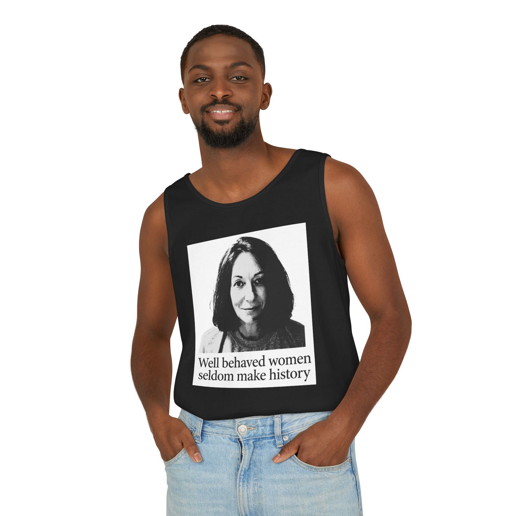 Tank Top — “Well Behaved Women Seldom Make History” Feminist Graphic Tank