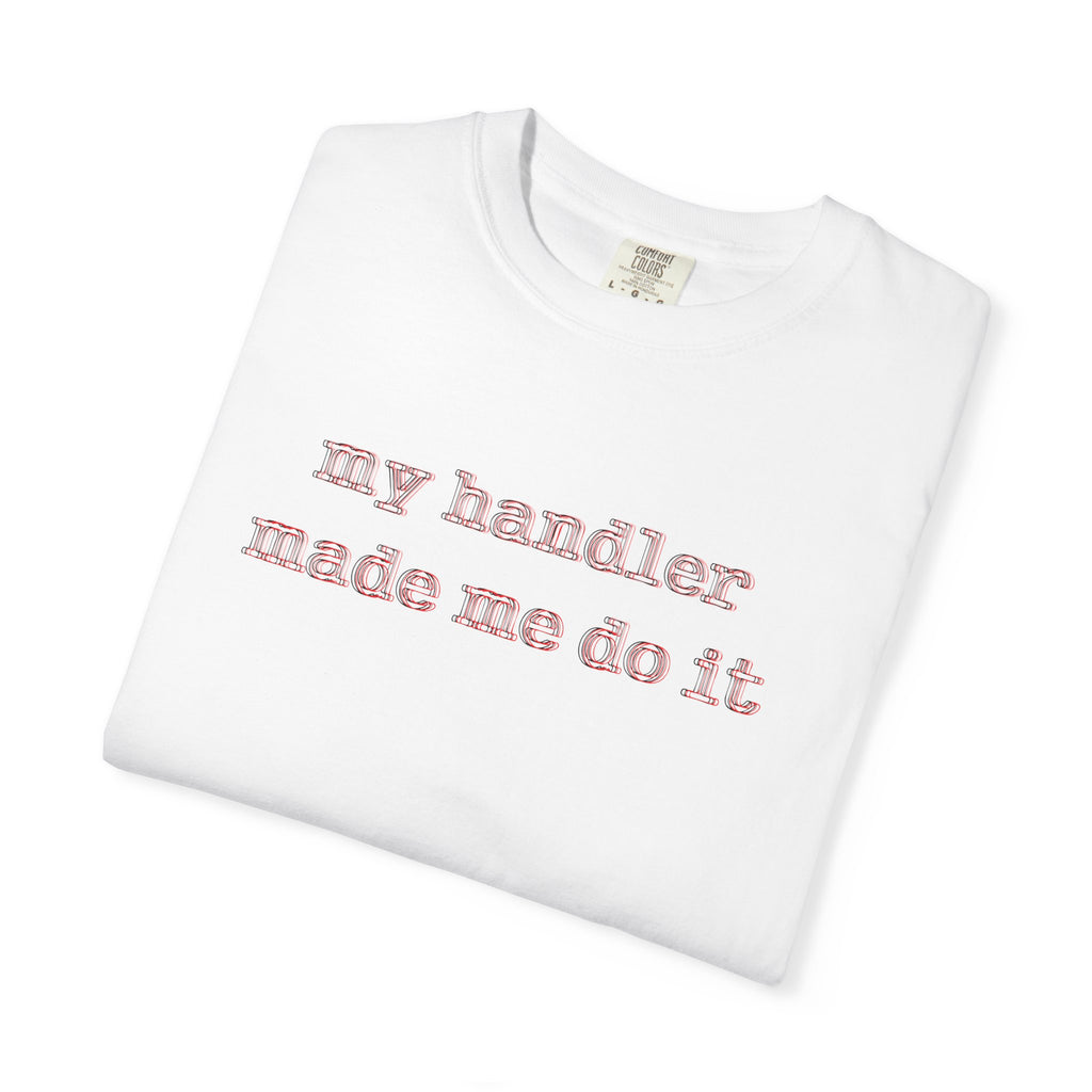 T-Shirt — "my handler made me do it" Cute Pet Handler Graphic Tee