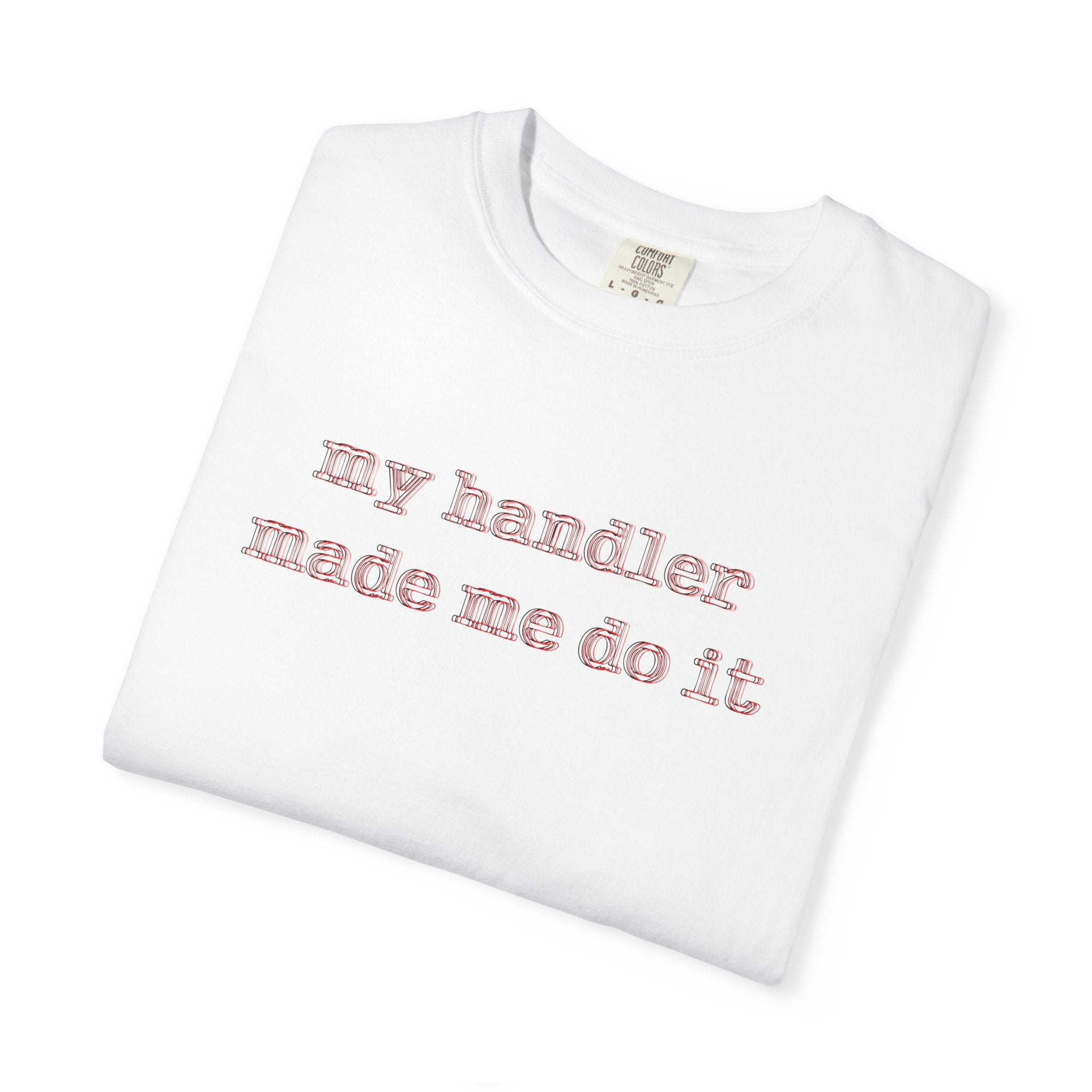 T-Shirt — "my handler made me do it" Cute Pet Handler Graphic Tee