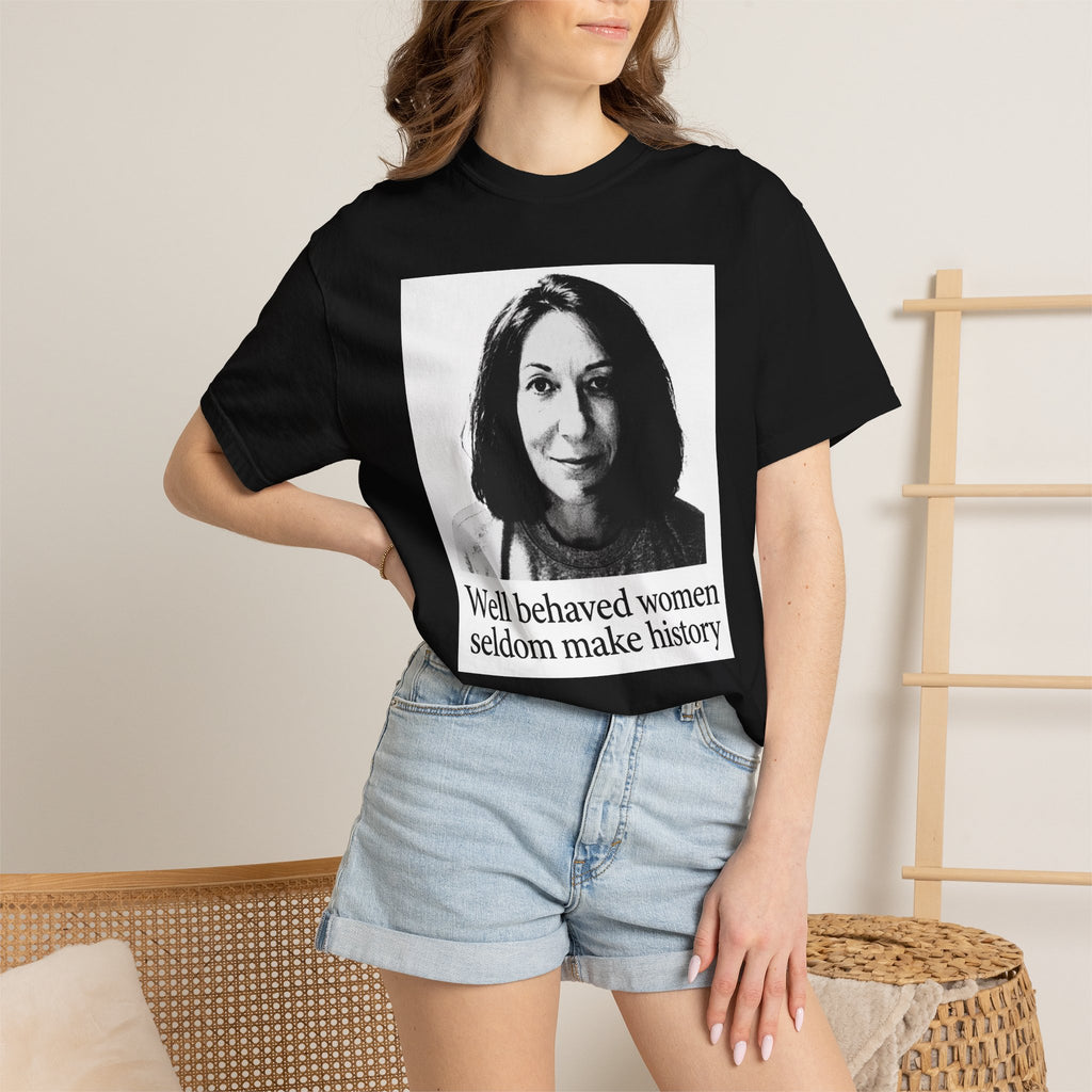 Graphic T-Shirt — "Well Behaved Women Seldom Make History" Feminist Quote Tee