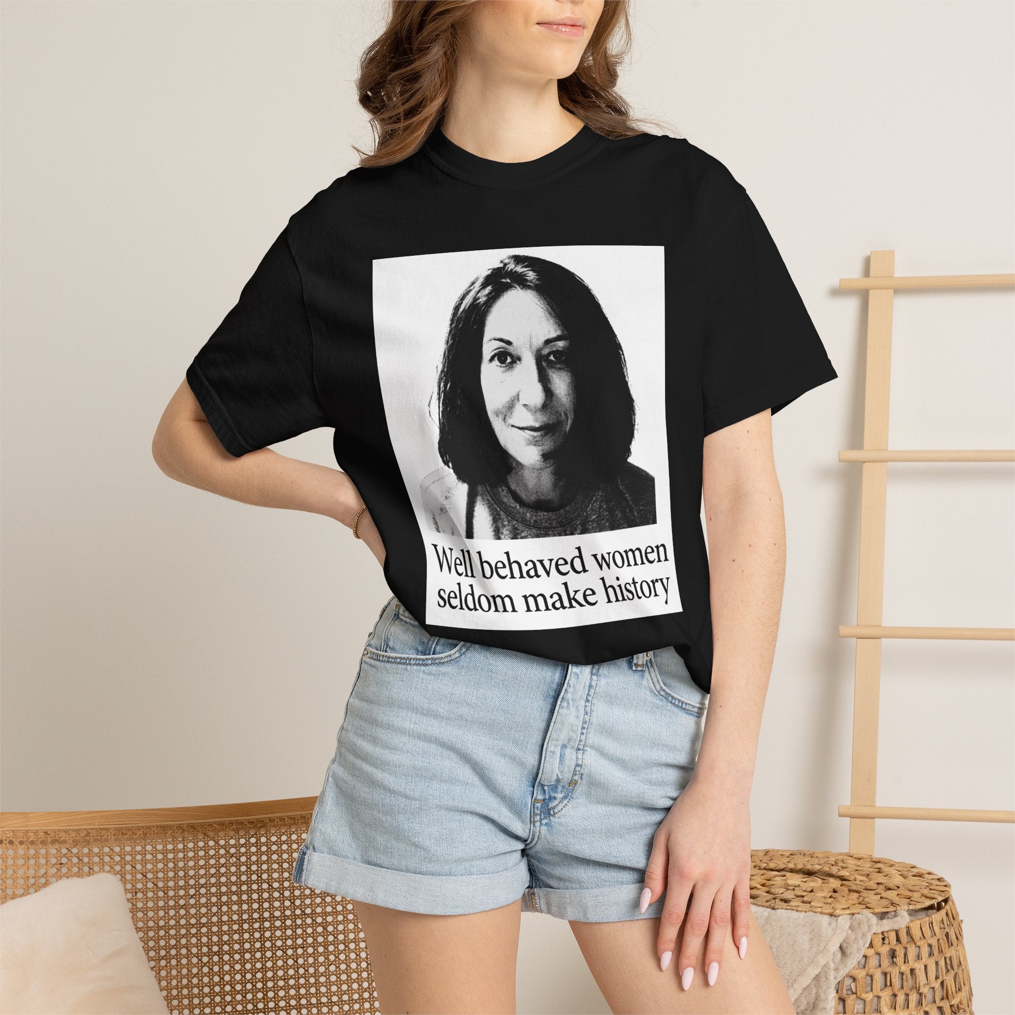 Graphic T-Shirt — "Well Behaved Women Seldom Make History" Feminist Quote Tee