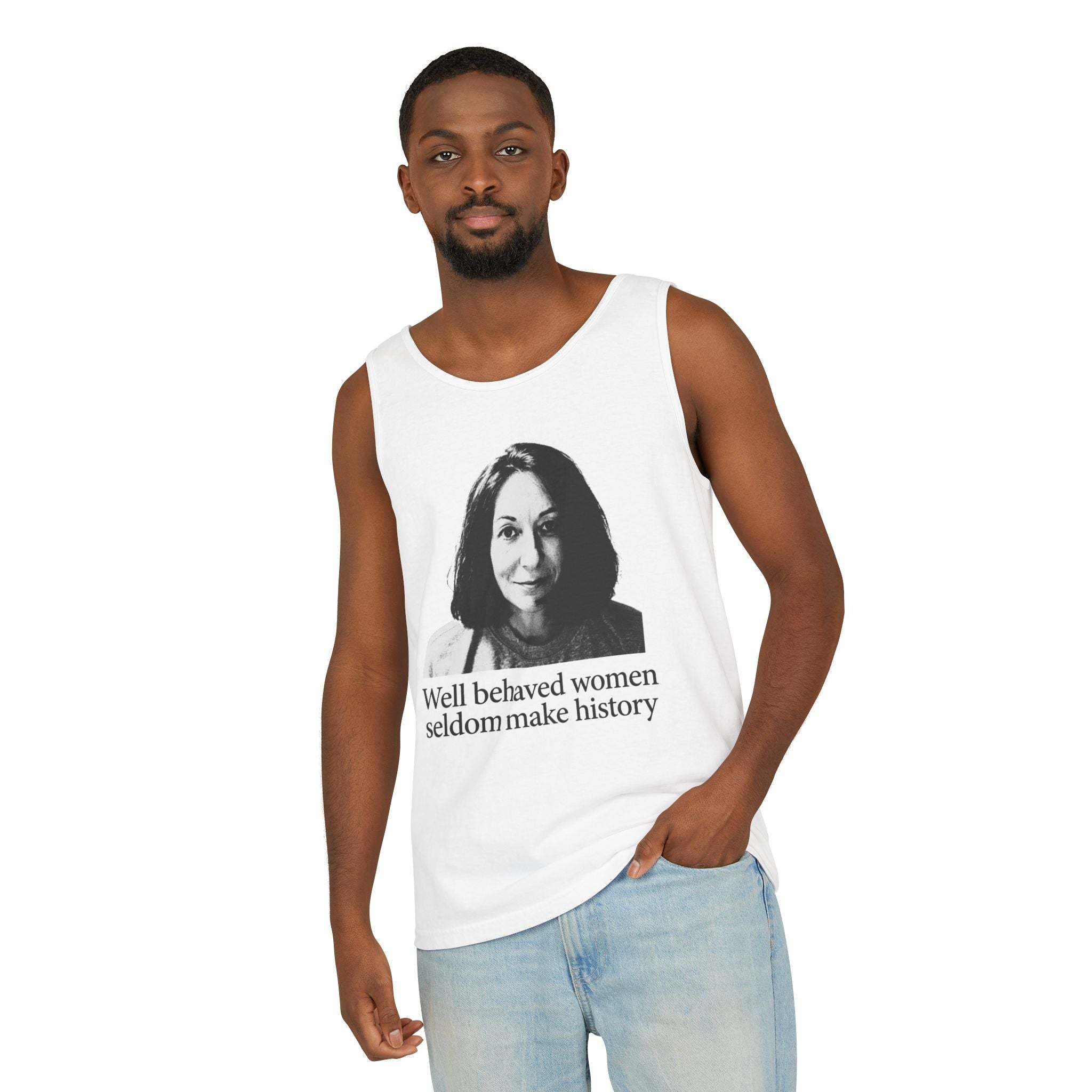 Tank Top — “Well Behaved Women Seldom Make History” Feminist Graphic Tank