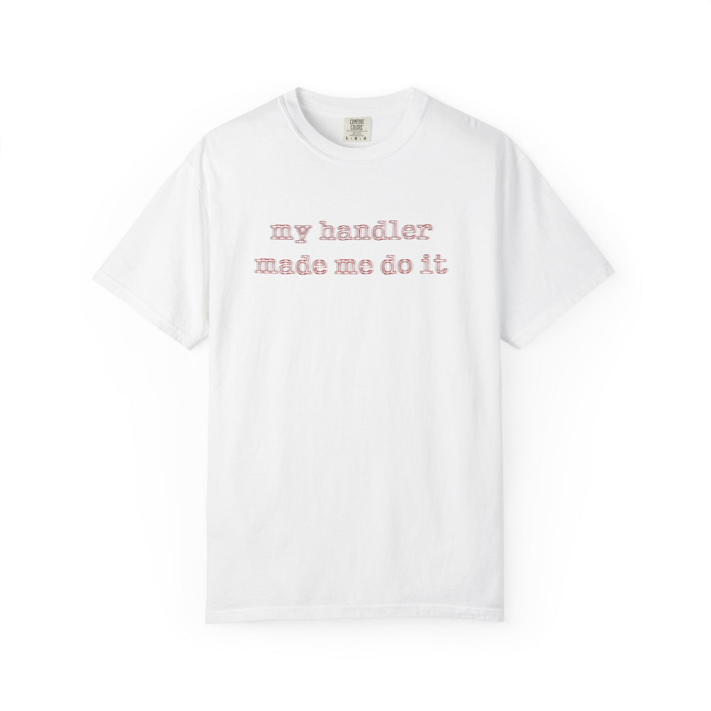 T-Shirt — "my handler made me do it" Cute Pet Handler Graphic Tee