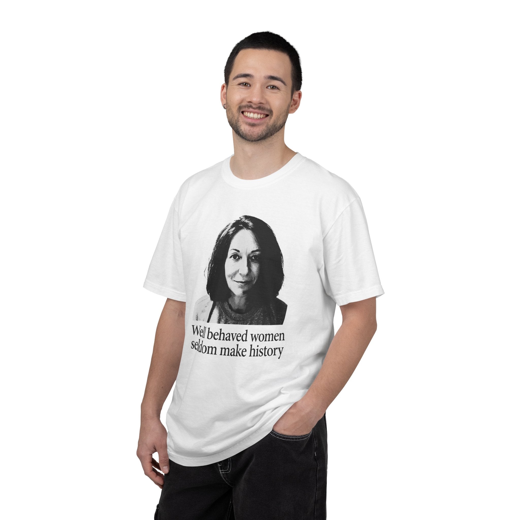 Graphic T-Shirt — "Well Behaved Women Seldom Make History" Feminist Quote Tee