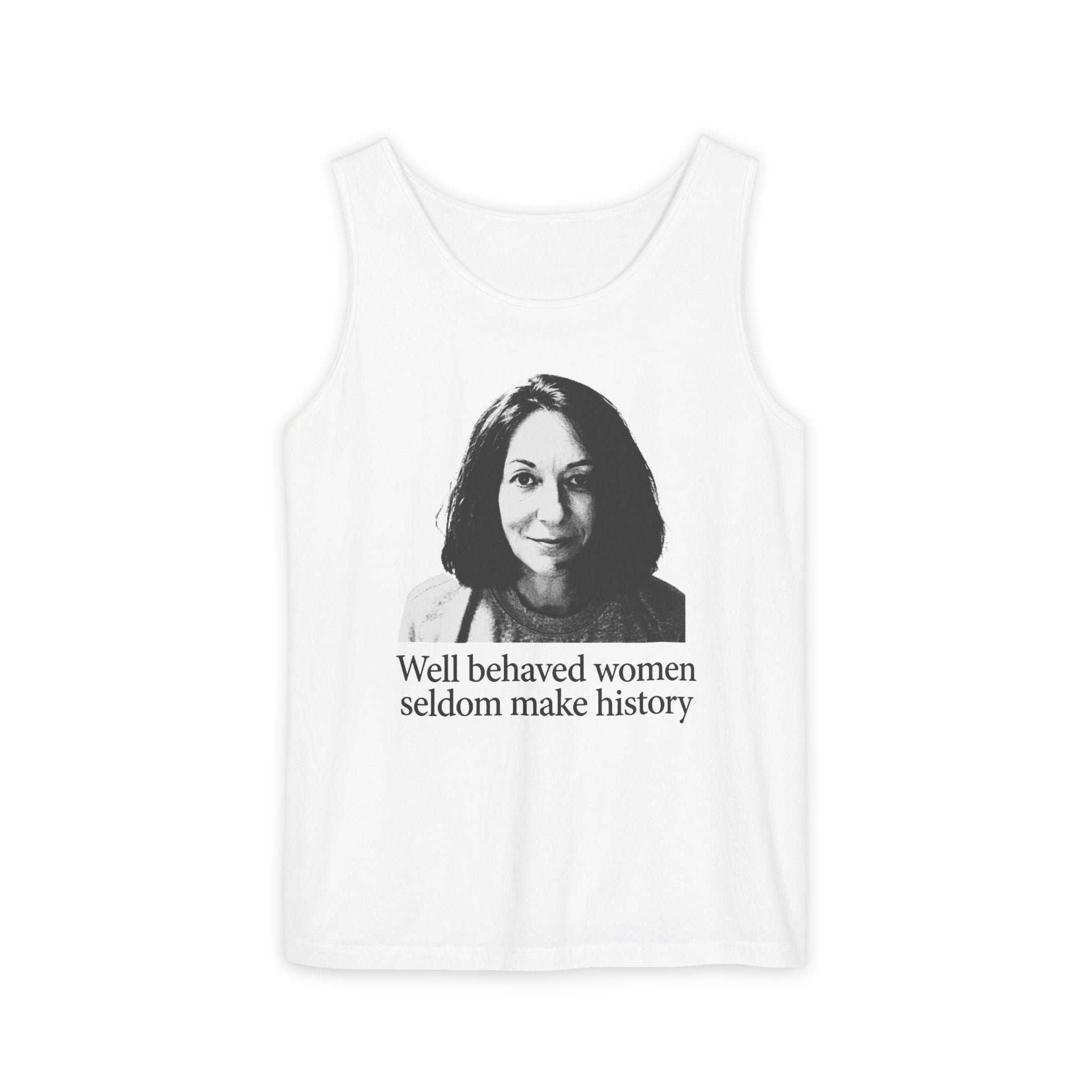 Tank Top — “Well Behaved Women Seldom Make History” Feminist Graphic Tank