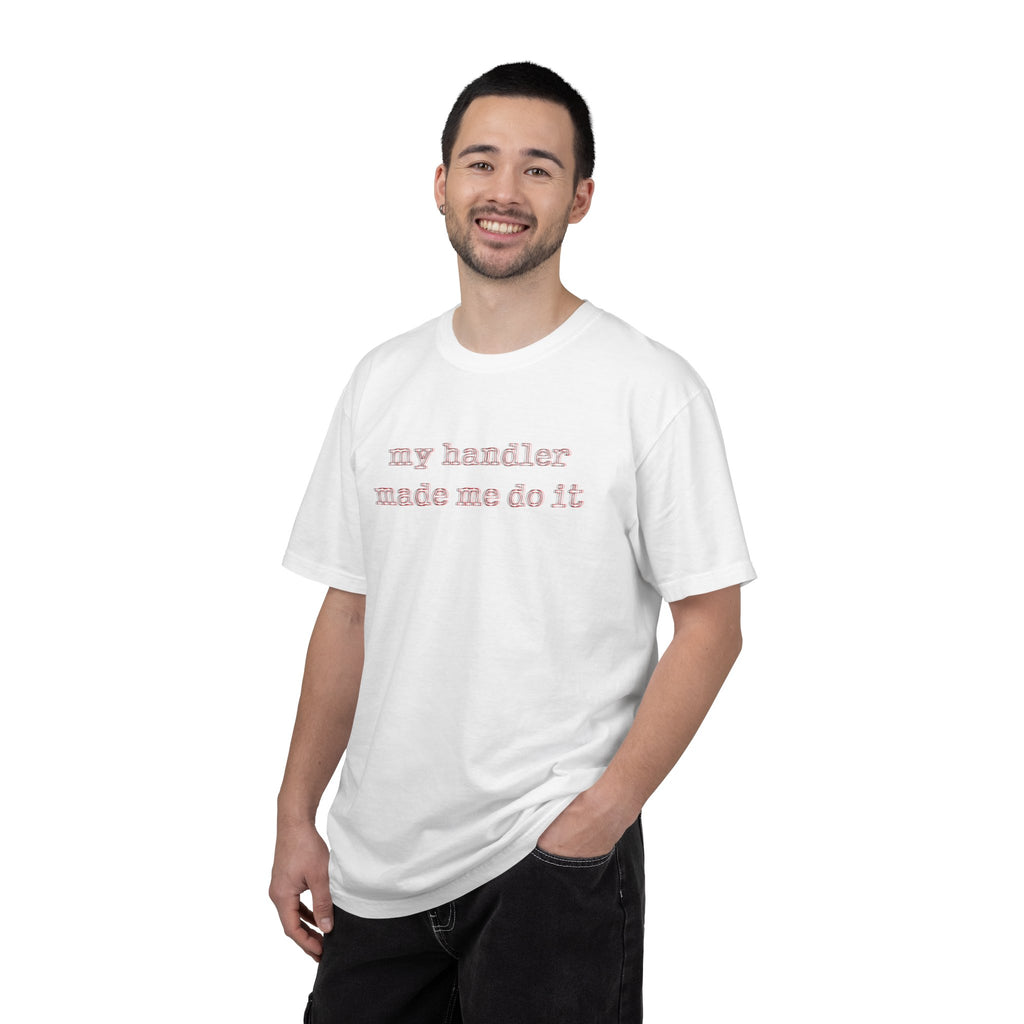 T-Shirt — "my handler made me do it" Cute Pet Handler Graphic Tee
