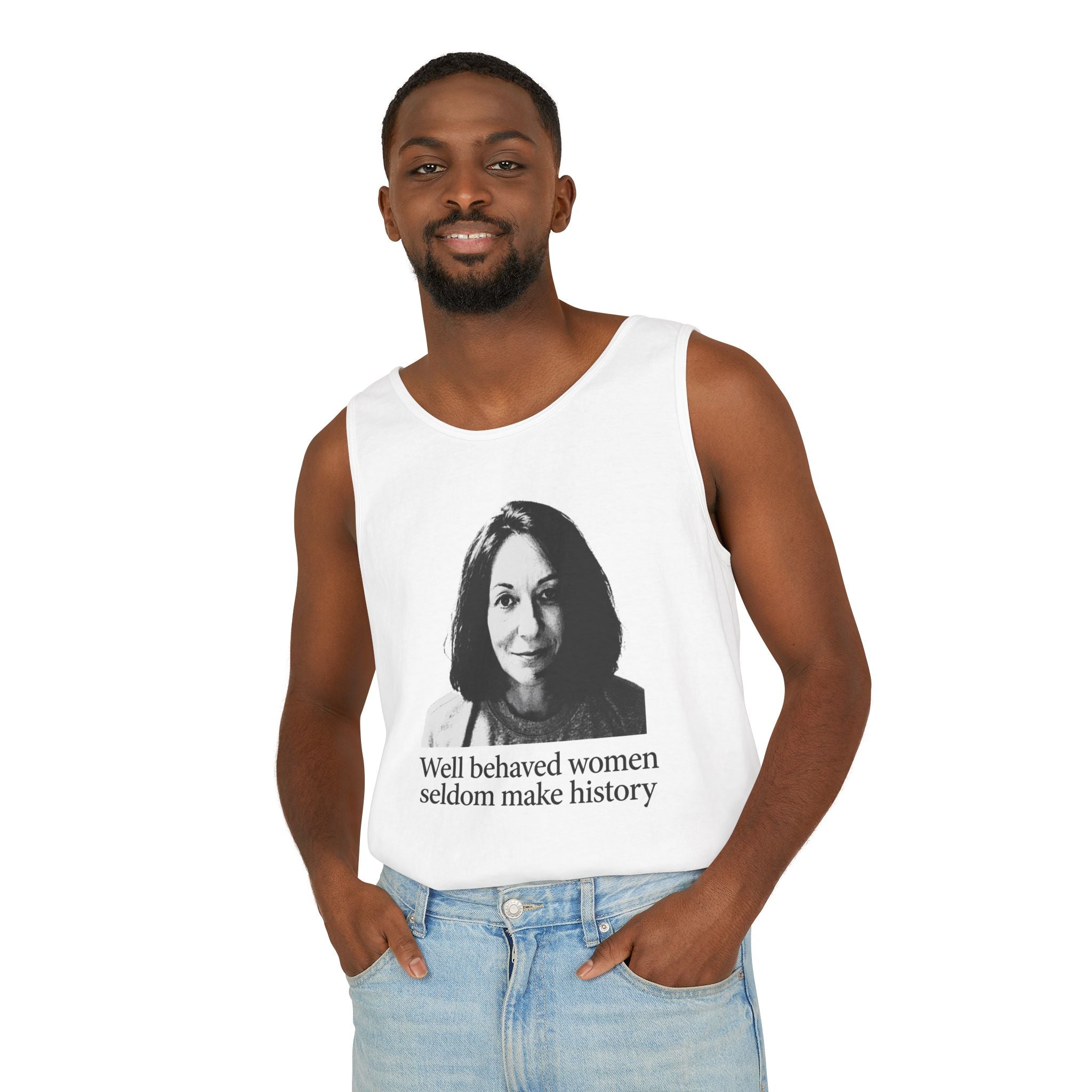 Tank Top — “Well Behaved Women Seldom Make History” Feminist Graphic Tank
