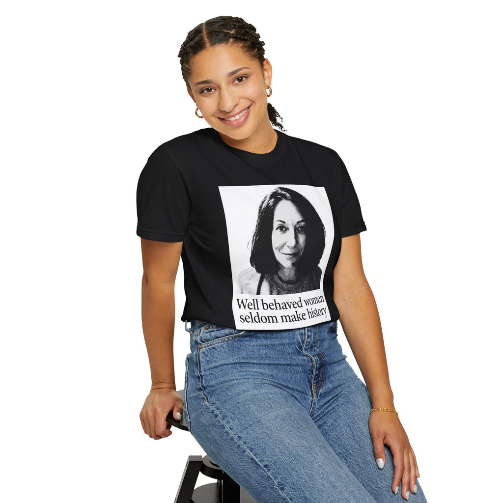 Graphic T-Shirt — "Well Behaved Women Seldom Make History" Feminist Quote Tee
